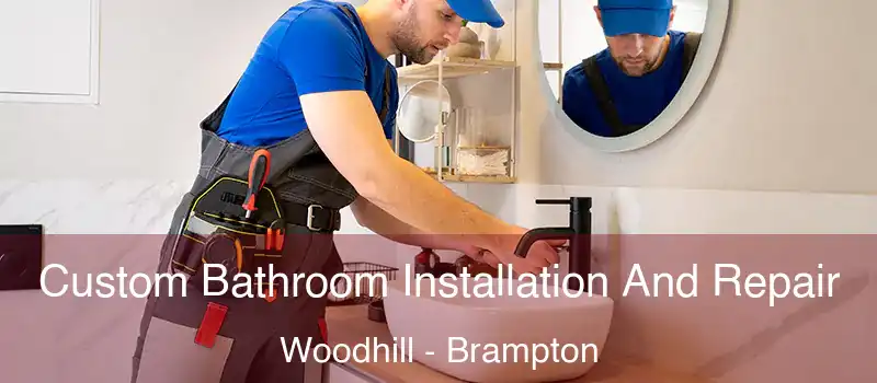 Custom Bathroom Installation And Repair Woodhill - Brampton